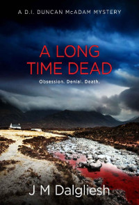 J M Dalgliesh — A Long Time Dead: A D.I. Duncan McAdam Mystery (The Misty Isle Book 1)