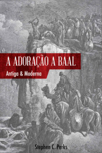 Stephen C. Perks — A adoração a Baal: Antiga e moderna