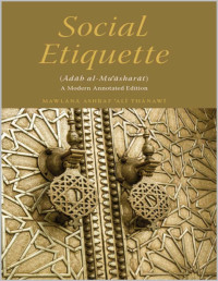 Maulana Ashraf Ali Thanawi — Social Etiquette (Adab al-Mu'asharat): A Modern Annotated Edition