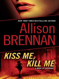 Allison Brennan — Kiss Me, Kill Me