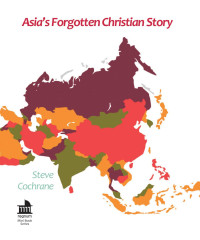 Steve Cochrane; — Asia’s Forgotten Christian Story