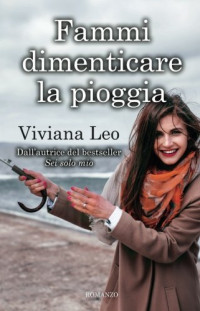 Viviana Leo — Fammi dimenticare la pioggia (Italian Edition)