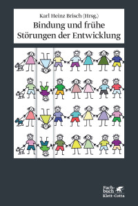 Karl Heinz Brisch; — Bindung und frühe Störungen der Entwicklung