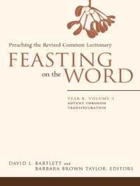 Taylor, Barbara Brown.;Bartlett, David Lyon; — Feasting on the Word: Year B, Volume 1