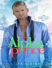 Kota Quinn — His Alpha Prince (Christmas Omegas 1) MM Omegaverse Paranormal Romance