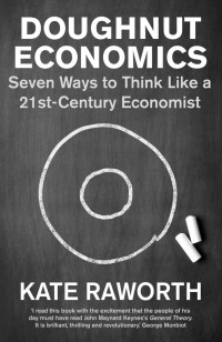 Raworth, Kate — Doughnut Economics: Seven Ways to Think Like a 21st-Century Economist