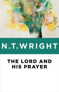 N. T. Wright — The Lord and His Prayer