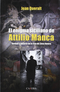 Joan Queralt — El Enigma Siciliano De Attilio Mancaverdad Y Justicia En La Isla De Cosa Nostra