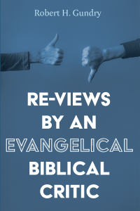 Robert H. Gundry; — Re-Views by an Evangelical Biblical Critic