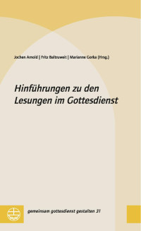 Jochen Arnold, Fritz Baltruweit, Marianne Gorka — Hinführungen zu den Lesungen im Gottesdienst