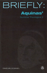 David Mills Daniel; — Briefly: Aquinas Summa Theologica II