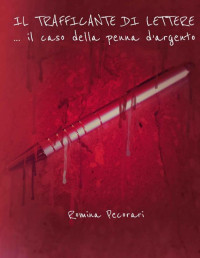 Romina Pecorari — IL TRAFFICANTE DI LETTERE: ... il caso della penna d'argento (Italian Edition)