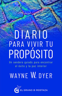 Wayne W. Dyer — Diario Para Vivir Tu Propósito