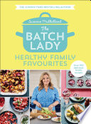 Suzanne Mulholland — The Batch Lady: Healthy Family Favourites