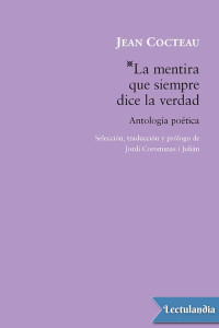 Jean Cocteau — La mentira que siempre dice la verdad