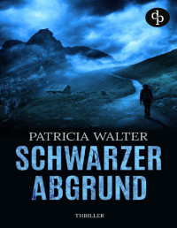 Patricia Walter — Schwarzer Abgrund (Thriller) (German Edition)