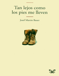 Josef Martin Bauer — Tan Lejos Como Los Pies Me Lleven