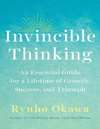 Ryuho Okawa — Invincible Thinking: An Essential Guide for a Lifetime of Growth, Success, and Triumph