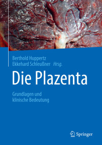 Huppertz, Berthold & Schleußner, Ekkehard — Die Plazenta · Grundlagen und klinische Bedeutung