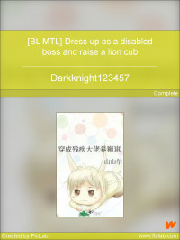 Darkknight123457 — [BL MTL] Dress up as a disabled boss and raise a lion cub