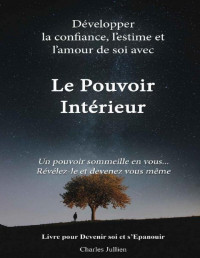 Charles Jullien — Le Pouvoir Interieur : développer la confiance, l'estime et l'amour de soi: livre de développement personnel (French Edition)