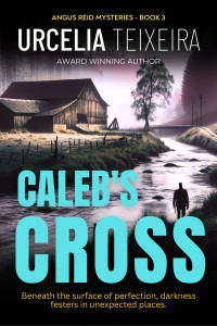 Urcelia Teixeira — Caleb's Cross (Angus Reid Mysteries Book 3)