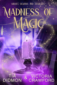 Tia Didmon & Victoria Crawford — Madness of Magic: Paranormal Women's Fiction (Midlife Demons and Demigods Book 10)