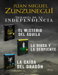 Juan Miguel Zunzunegui — TRILOGÍA DE LA INDEPENDENCIA