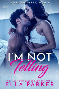 Ella Parker [Parker, Ella] — I'm Not Telling (Steel Brothers #1)