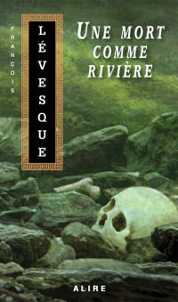 Lévesque, François — Une mort comme rivière