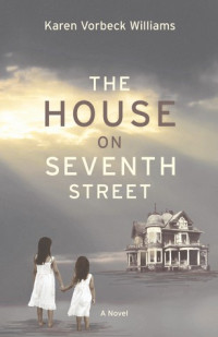 Karen Vorbeck Williams — The House on Seventh Street
