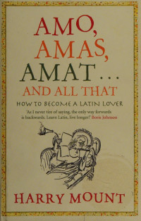 Mount, Harry, 1971- — Amo, amas, amat-- and all that : how to become a Latin lover