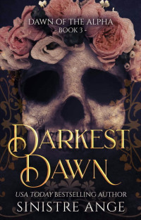 Sinistre Ange — Darkest Dawn: Dark Dystopian Omegaverse (Dawn of the Alpha Book 3)
