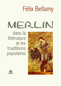 Félix Bellamy — Merlin dans la littérature et les traditions populaires