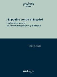 Ayuso, Miguel; — El pueblo contra el Estado?. Las tensiones entre las formas de gobierno y el Estado