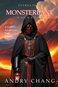 Andry Chang — Everna Saga: Monsterbane 6 - Ragnarok: A LitRPG Epic Adventure Fantasy Novel