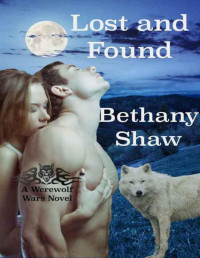 Bethany Shaw [Shaw, Bethany] — Lost and Found (A Werewolf Wars Novel Book 4)