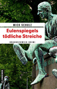 Mick Schulz — Eulenspiegels tödliche Streiche