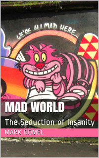Mark Romel — Mad World: The Seduction of Insanity