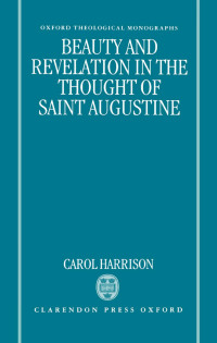 Carol Harrison — Beauty and Revelation in the Thought of Saint Augustine