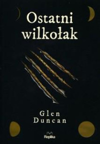 Glen Duncan — Ostatni Wilkołak