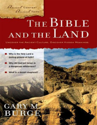 Gary M. Burge — The Bible and the Land (Ancient Context, Ancient Faith)