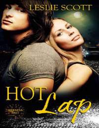 Leslie Scott [Scott, Leslie] — Hot Lap (Arkadia Fast Book 2)