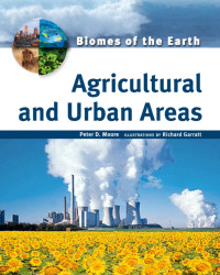 Chelsea House Publications [Publications, Chelsea House] — Biomes of the Earth - Agricultural And Urban Areas