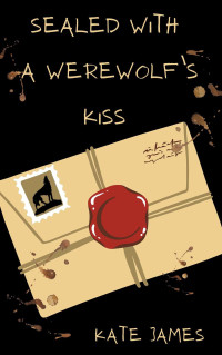 Kate James — Sealed With a Werewolf's Kiss
