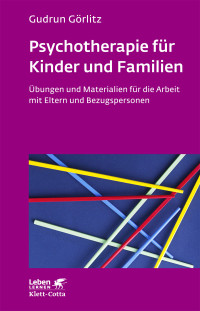 Gudrun Görlitz; — Psychotherapie für Kinder und Familien (Leben Lernen, Bd. 179)