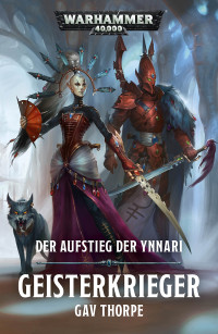 Gav Thorpe — Der Aufstieg der Ynnari: Geisterkrieger