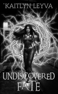 Kaitlyn Leyva — Undiscovered Fate (Fate Series Book 1)