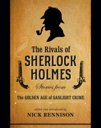 Nick Rennison — The Rivals of Sherlock Holmes