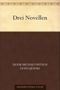 Dostojewski, Fjodr Michailowitsch — Drei Novellen